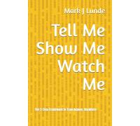 Tell Me Show Me Watch Me: The 3-Step Framework to Train Anyone, Anywhere