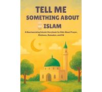 Tell me Something About Islam: A Heartwarming Children's Islamic -- Storybook About Prayer, Kindness, Ramadan, and Eid (5 Pillars of Islam)