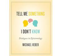 Tell Me Something I Don't Know: Dialogues in Epistemology