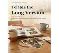 Tell Me the Long Version: A Guided Family Interview Workbook for Recording Life Stories Together