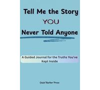 Tell Me the Story You Never Told Anyone: A Guided Journal for the Truths You’ve Kept Inside