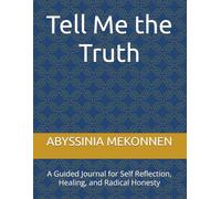 Tell Me the Truth: A Guided Journal for Self Reflection, Healing, and Radical Honesty