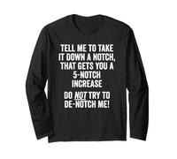 Tell Me to Take It Down A Notch, Do Not Try to De-Notch Me! Long Sleeve T-Shirt