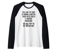 Tell Me to Take It Down A Notch, Do Not Try to De-Notch Me! Raglan Baseball Tee