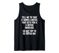 Tell Me to Take It Down A Notch, Do Not Try to De-Notch Me! Tank Top