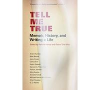Tell Me True: Memoir, History & Writing a Life