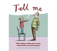 TELL ME: What Children Really Want to Know About Bodies, Sex and Emotions