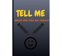 TELL ME WHAT DID YOU DO TODAY?: A fun diary/journal for all ages which make diary writing look fun! A perfect gift for anyone who likes writing or just scribbling!