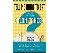Tell Me What to Eat to Help Prevent Colon Cancer: Nutrition You Can Live with