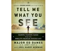 Tell Me What You See: Remote Viewing Cases from the World's Premier Psychic Spy