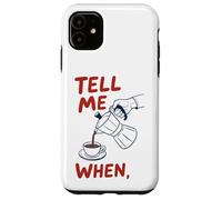 Tell Me When Coffee Moka Pot Espresso Brewing Design Case for iPhone 11