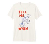 Tell Me When Funny Coffee Pour Over Quote Caffeine Lover Art Premium T-Shirt