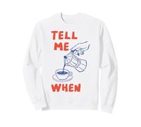 Tell Me When Funny Coffee Pour Over Quote Caffeine Lover Art Sweatshirt