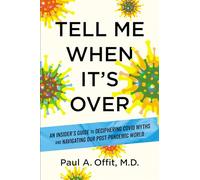 Tell Me When It's Over: An Insider's Guide to Deciphering Covid Myths and Navigating Our Post-Pandemic World