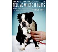 Tell Me Where It Hurts: A Day of Humor, Healing, and Hope in My Life as an Animal Surgeon