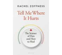Tell Me Where It Hurts : The Science of Pain and How to Heal