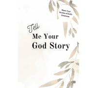Tell Me Your God Story: A Guided Journal and Memory Keepsake Book to Share What the Lord Has Done