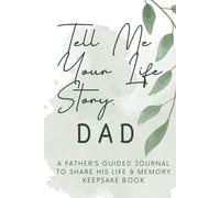 Tell Me Your Life Story Dad: A Father’s Guided Journal to Share His Life & Memory Keepsake Book
