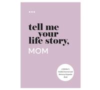 Tell Me Your , Mom: A Mother'S Guided Journal and Memory Keepsake Book (Tell )