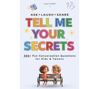 Tell Me Your Secrets: Fun Conversation-Starting Questions for Kids, Tweens, Families, and Groups