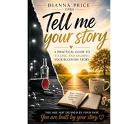 Tell Me Your Story: A Practical Guide To Telling And Sharing Your Recovery Story (The Survival, Recovery, and Hope Series)
