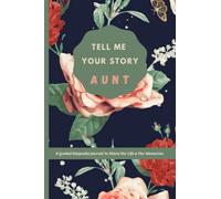 Tell Me Your Story Aunt: a Guided Keepsake Journal To Share Her Life And Her Memories, A Great Gift For Your Wonderful Auntie, Aunt Guided Journal