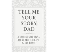 Tell Me Your Story, Dad: A Father Guided Journal to Share His Life, Memories & Love