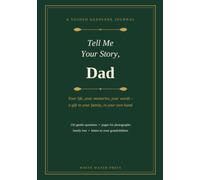 Tell Me Your Story, Dad: A Guided Keepsake Journal of Memories for My Children - 156 Questions, Photo Pages & Family Tree