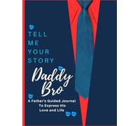 Tell Me Your Story, Daddy Bro (c): A Father's Guided Journal to Express His Love and Life-Dad gift from kids