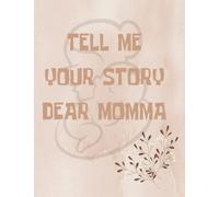 TELL ME YOUR STORY DEAR MOMMA: A Mothers Day Gift from Daughter and Son: A Mother's Guided Journal to Share Her Life's Experience from Childhood to Adolescence to Adulthood and Motherhood