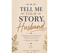 Tell Me Your Story Husband: A Prompted Love and Memory Journal with Questions About Life, Our Relationship & Dreams to Treasure as a Couple