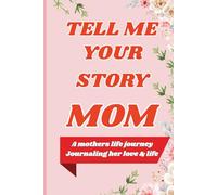 Tell Me Your Story Mom: A Guided Journal to Capture Your Mother’s Life, Love, and Legacy, a meaningful way to help your mom share her life story-from ... favorite things, and personal reflections