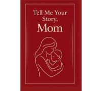 Tell Me Your Story, Mom: A guided memory journal to capture your life, your wisdom, and your love for your children