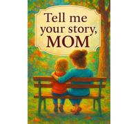 Tell Me Your Story, Mom: A Memory Journal to Treasure Forever