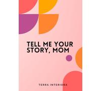 Tell Me Your Story, Mom: Guided Journal: A Legacy for Future Generations