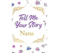 Tell Me Your Story Nana: A Keepsake Journal from a Nana to her Granddaughter (from the Tell Me Your Story, Keepsake Journal series)