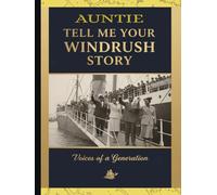 Tell Me Your Windrush Story: A Guided Memory Journal for the Caribbean Pioneer Generation to Share Their Legacy with Grandchildren. Large Print: Auntie