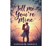 Tell Me You're Mine: When Love Is a Whisper, and Belonging Is Everything