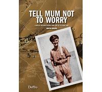 Tell Mum Not to Worry: A Welsh Soldier's World War One in the Near East