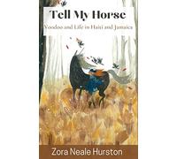 Tell My Horse: Voodoo and Life in Haiti and Jamaica