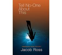 Tell No-One About This: Collected Short Stories 1975-2017