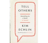 Tell Others : Storytelling for a World in Turmoil