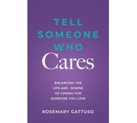 Tell Someone Who Cares: Balancing the Ups and Downs of Caring for Someone You Love