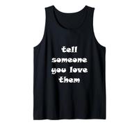 Tell Someone You Love Them Tank Top