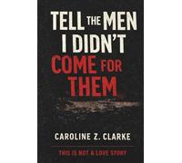 TELL THE MEN I DIDN'T COME FOR THEM