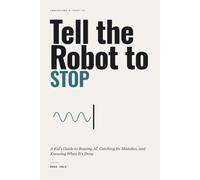 Tell the Robot to STOP: A Kid's Guide to Bossing AI, Catching Its Mistakes, and Knowing When It's Done (Understand & Trust AI)