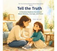 Tell the Truth: A Christian Bedtime Devotional About Honesty, Courage, and Peace (The Ten Commandments Picture Book Series)