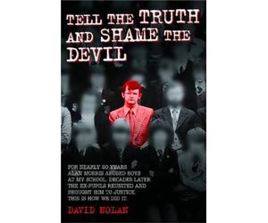 Tell the Truth and Shame the Devil: For nearly 20 years Alan Morris abused boys at my school. Decades later the ex-pupils reunited and brought him to justice. This is how we did it.