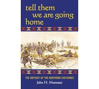 Tell Them We Are Going Home: The Odyssey of the Northern Cheyennes