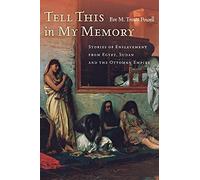 Tell This in My Memory: Stories of Enslavement from Egypt, Sudan, and the Ottoman Empire